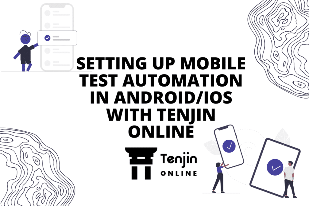 SETTING UP MOBILE TEST AUTOMATION IN ANDROIDIOS WITH TENJIN ONLINE