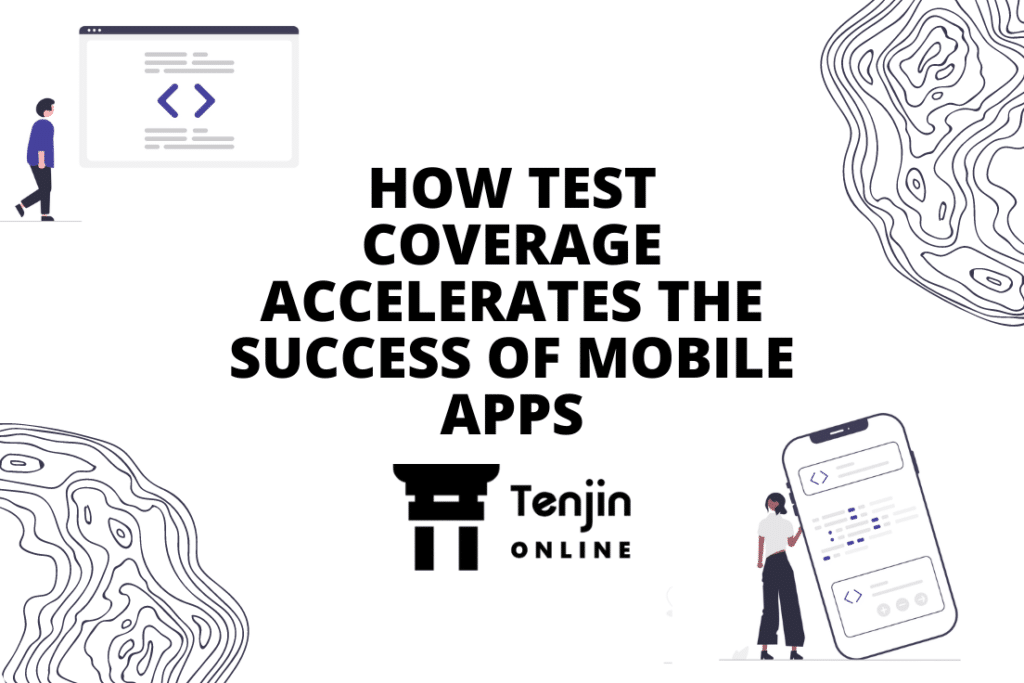 HOW TEST COVERAGE ACCELERATES THE SUCCESS OF MOBILE APPS