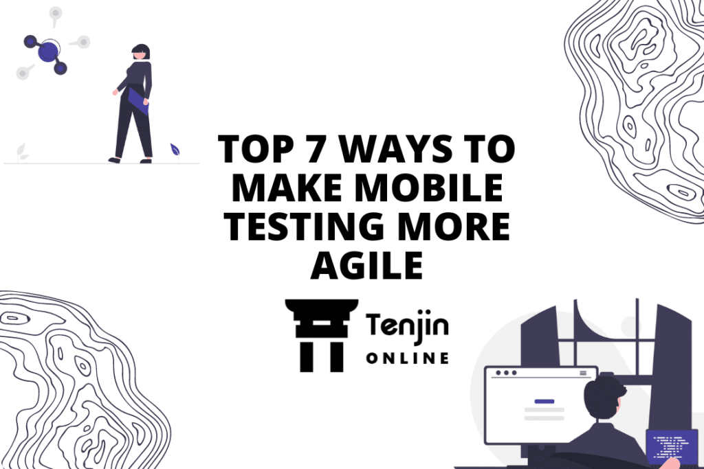 TOP 7 WAYS TO MAKE MOBILE TESTING MORE AGILE