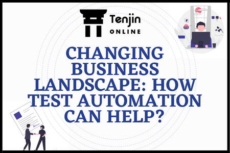 CHANGING BUSINESS LANDSCAPE HOW TEST AUTOMATION CAN HELPand iOS testing