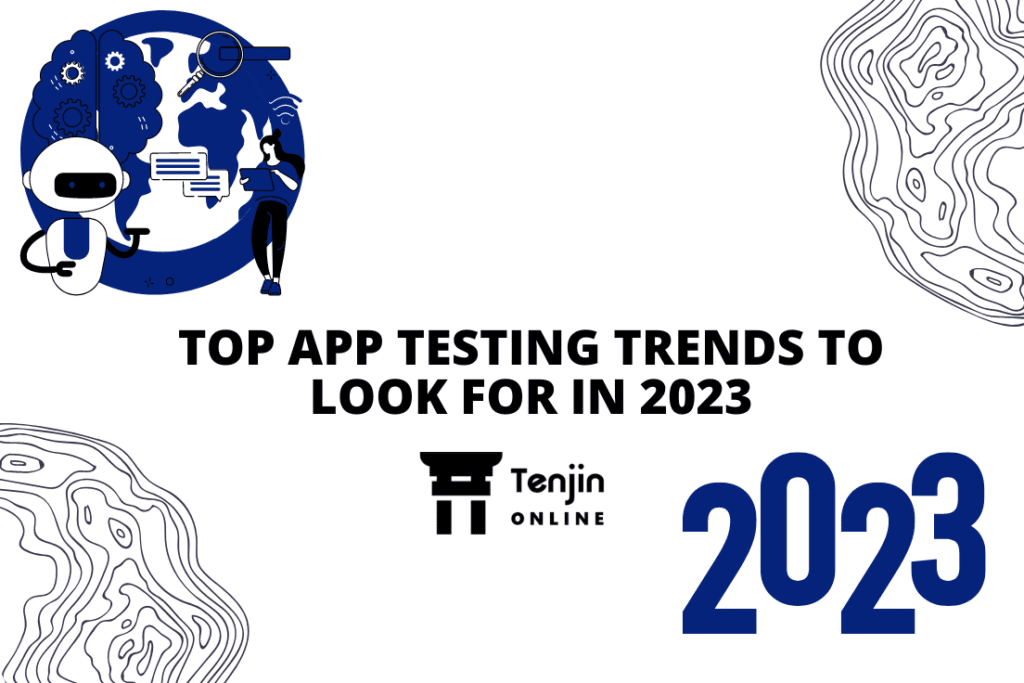 TOP APP TESTING TRENDS TO LOOK FOR IN 2023
