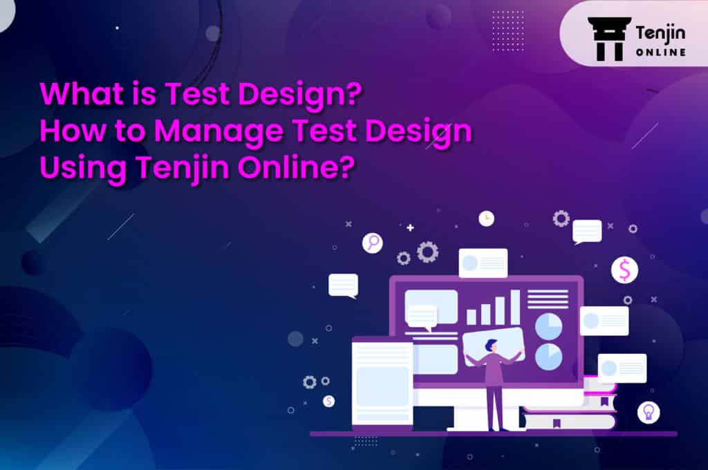 What is test design ? How to manage test design using tenjin onlin
