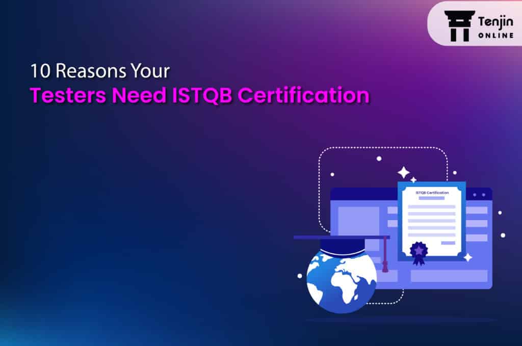 10 reasons your testers need ISTQB certification
